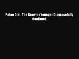 READ FREE E-books Paleo Diet: The Growing Younger Disgracefully Cookbook Full Free