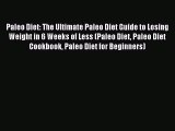 Downlaod Full [PDF] Free Paleo Diet: The Ultimate Paleo Diet Guide to Losing Weight in 6 Weeks