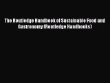 Read The Routledge Handbook of Sustainable Food and Gastronomy (Routledge Handbooks) PDF Free