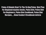 READ book Paleo: A Simple Start To The 14-Day Paleo  Diet Plan For Beginners(paleo books Paleo