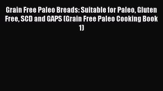FREE EBOOK ONLINE Grain Free Paleo Breads: Suitable for Paleo Gluten Free SCD and GAPS (Grain