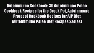 Downlaod Full [PDF] Free Autoimmune Cookbook: 30 Autoimmune Paleo Cookbook Recipes for the