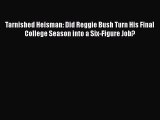 READ book Tarnished Heisman: Did Reggie Bush Turn His Final College Season into a Six-Figure