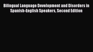 Read Bilingual Language Development and Disorders in Spanish-English Speakers Second Edition