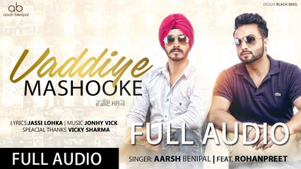 Vaddiye Mashooke FULL OFFICIAL AUDIO _ Aarsh Benipal Feat Rohanpreet _ Latest Punjabi Songs 2016