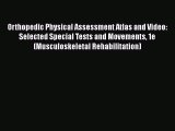 Download Orthopedic Physical Assessment Atlas and Video: Selected Special Tests and Movements