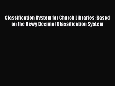 [PDF] Classification System for Church Libraries: Based on the Dewy Decimal Classification