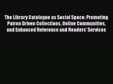 [PDF] The Library Catalogue as Social Space: Promoting Patron Driven Collections Online Communities