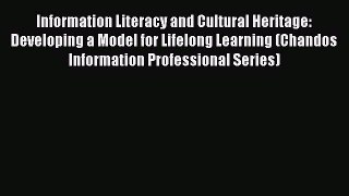 [PDF] Information Literacy and Cultural Heritage: Developing a Model for Lifelong Learning