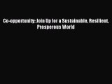 Read Co-opportunity: Join Up for a Sustainable Resilient Prosperous World ebook textbooks