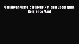 Read Caribbean Classic [Tubed] (National Geographic Reference Map) PDF Online