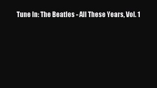 Download Tune In: The Beatles - All These Years Vol. 1 Free Books