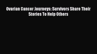 Download Ovarian Cancer Journeys: Survivors Share Their Stories To Help Others PDF Online