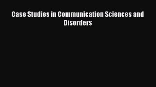 Read Case Studies in Communication Sciences and Disorders Ebook Free
