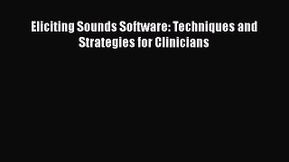 Read Eliciting Sounds Software: Techniques and Strategies for Clinicians Ebook Online