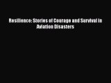 [PDF] Resilience: Stories of Courage and Survival in Aviation Disasters E-Book Download