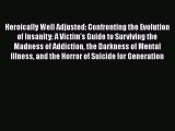 [Read] Heroically Well Adjusted: Confronting the Evolution of Insanity: A Victim's Guide to