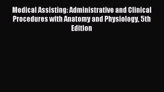 Download Medical Assisting: Administrative and Clinical Procedures with Anatomy and Physiology