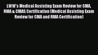 Read LWW's Medical Assisting Exam Review for CMA RMA & CMAS Certification (Medical Assisting
