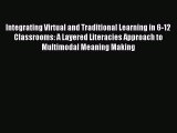 read here Integrating Virtual and Traditional Learning in 6-12 Classrooms: A Layered Literacies