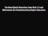 new book The New Digital Shoreline: How Web 2.0 and Millennials Are Revolutionizing Higher