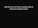 [PDF] And the Poor Get Prison: Economic Bias in American Criminal Justice [Read] Online
