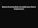 Read Medical Assisting Made Incredibly Easy: Clinical Competencies Ebook Free