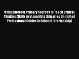 [PDF] Using Internet Primary Sources to Teach Critical Thinking Skills in Visual Arts (Libraries