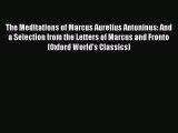 Read The Meditations of Marcus Aurelius Antoninus: And a Selection from the Letters of Marcus