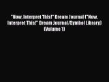 [Read] Now Interpret This! Dream Journal (Now Interpret This! Dream Journal/Symbol Library)