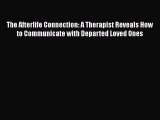 [Read] The Afterlife Connection: A Therapist Reveals How to Communicate with Departed Loved