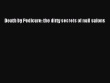 Download Death by Pedicure: the dirty secrets of nail salons PDF Online