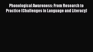 Read Phonological Awareness: From Research to Practice (Challenges in Language and Literacy)