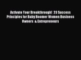 Read Activate Your Breakthrough!  23 Success Principles for Baby Boomer Women Business Owners