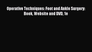 Download Operative Techniques: Foot and Ankle Surgery: Book Website and DVD 1e Ebook Online