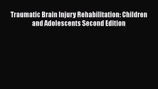 Read Traumatic Brain Injury Rehabilitation: Children and Adolescents Second Edition Ebook Free