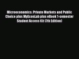 Read Microeconomics: Private Markets and Public Choice plus MyEconLab plus eBook 1-semester