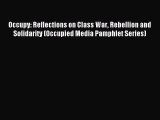 Read Occupy: Reflections on Class War Rebellion and Solidarity (Occupied Media Pamphlet Series)