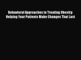 [Read] Behavioral Approaches to Treating Obesity: Helping Your Patients Make Changes That Last