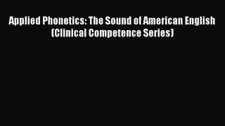 Read Applied Phonetics: The Sound of American English (Clinical Competence Series) Ebook Free