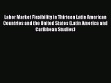 Read Labor Market Flexibility in Thirteen Latin American Countries and the United States (Latin