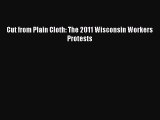 Read Cut from Plain Cloth: The 2011 Wisconsin Workers Protests ebook textbooks