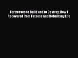 [Read] Fortresses to Build and to Destroy: How I Recovered from Fatness and Rebuilt my Life
