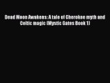 Download Dead Moon Awakens: A tale of Cherokee myth and Celtic magic (Mystic Gates Book 1)