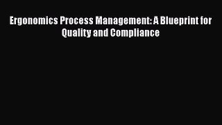 Read Ergonomics Process Management: A Blueprint for Quality and Compliance Ebook Free