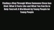 [Read] Finding a Way Through When Someone Close has Died: What it Feels Like and What You Can