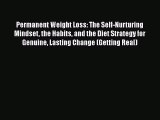 [Read] Permanent Weight Loss: The Self-Nurturing Mindset the Habits and the Diet Strategy for