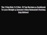 [Read] The 2 Day Diet: 5:2 Diet- 70 Top Recipes & Cookbook To Lose Weight & Sustain It Now