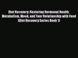 [PDF] Diet Recovery: Restoring Hormonal Health Metabolism Mood and Your Relationship with Food