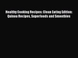 [Read] Healthy Cooking Recipes: Clean Eating Edition: Quinoa Recipes Superfoods and Smoothies